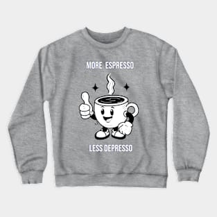 More espresso,  less depresso! Crewneck Sweatshirt